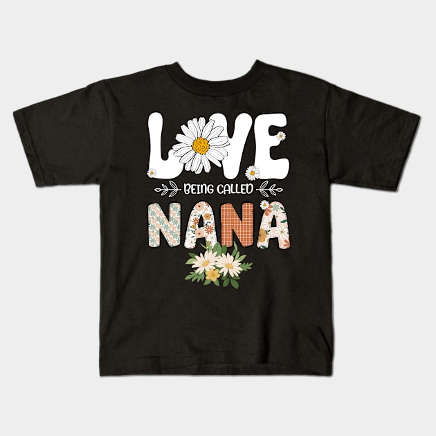 I Love Being Called Nana Flower Daisy Cute Mother's Day Kids T-Shirt by ttao4164